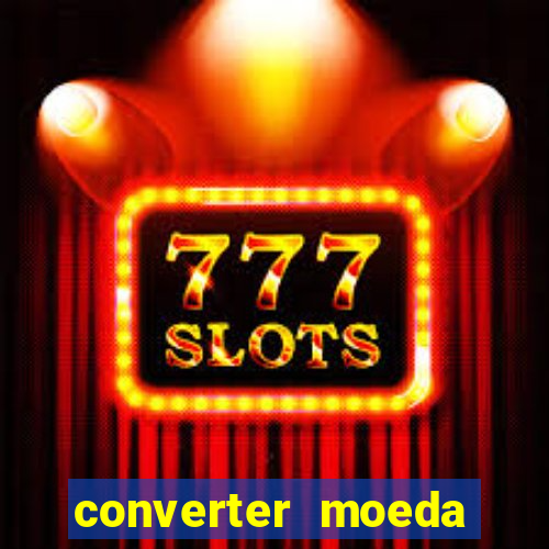 converter moeda cruzeiro para real